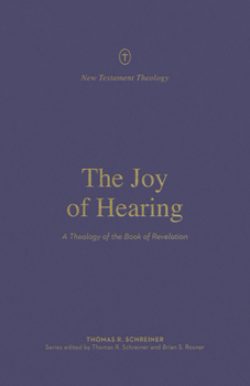 The Joy of Hearing: A Theology of the Book of Revelation - Book  of the New Testament Theology