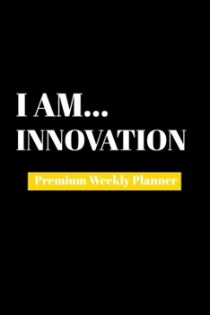 I Am Innovation: Premium Weekly Planner