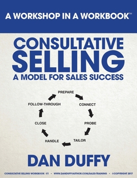 Paperback Consultative Selling: A Model for Sales Success: An Introductory Sales Development Program Book