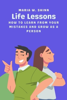 Paperback Life Lessons: How to Learn from Your Mistakes and Grow as a Person Book