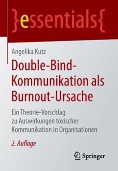 Paperback Double-Bind-Kommunikation ALS Burnout-Ursache: Ein Theorie-Vorschlag Zu Auswirkungen Toxischer Kommunikation in Organisationen [German] Book