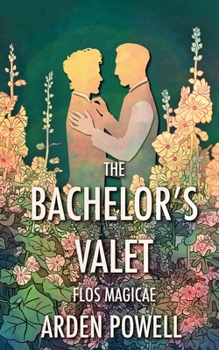 The Bachelor's Valet - Book #2 of the Flos Magicae