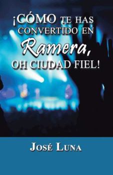 Paperback Como Te Has Convertido En Ramera, Oh Ciudad Fiel! [Spanish] Book