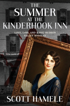 The Summer at the Kinderhook Inn: Love, Loss, and a 1932 Hudson Valley Mystery (Echoes in the Lobby: Historic Hotel Mysteries of America’s Hidden Past)
