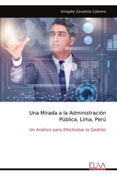 Paperback Una Mirada a la Administración Pública, Lima, Perú: Un Análisis para Efectivizar la Gestión [Spanish] Book