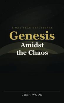 Paperback Genesis Amidst the Chaos : A One-Year Devotional Book