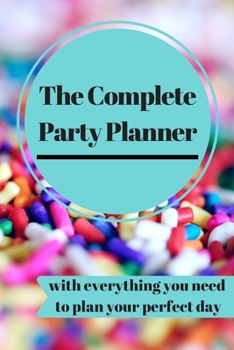 Paperback The Complete Party Planner: with everything you'll need to organize your perfect dream day! a 100 Page Party Planning Journal Notebook Party Organ Book