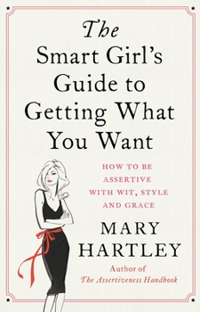 Paperback The Smart Girl's Guide to Getting What You Want: How to Be Assertive with Wit, Style and Grace Book