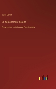 Hardcover Le déplacement polaire: Preuves des variations de l'axe terrestre [French] Book