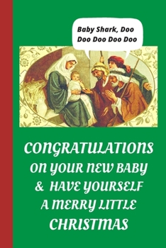 Paperback Congratulations On Your New Baby & Have Yourself A Merry Little Christmas: Blank Lined Notebook Journal: Great, Fun & Funny Christmas Alternative Gree Book