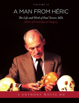 Paperback A Man from Héric: The Life and Work of Paul Tessier, MD, father of Craniofacial Surgery: Volume II Book