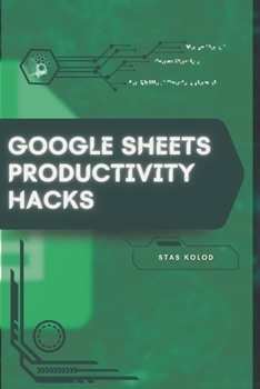 Google Sheets Productivity Hacks: Your Road from Novice to Skilled Professional