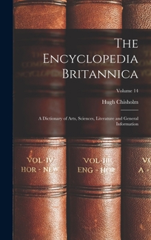 Hardcover The Encyclopedia Britannica: A Dictionary of Arts, Sciences, Literature and General Information; Volume 14 Book