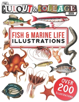 Paperback The Cut Out And Collage Book Fish & Marine Life Illustrations: Over 200 High Quality Marine Life & Fish illustrations For Collage And Mixed Media Arti Book