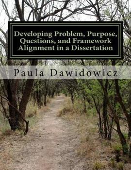 Paperback Developing Problem, Purpose, Questions, and Framework Alignment in a Dissertatio Book