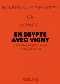 Paperback En Egypte Avec Vigny: Le Roman Inachevé l'Almeh. Scènes Du Désert [French] Book