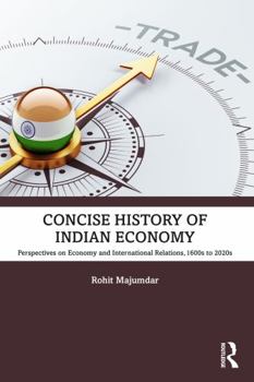 Paperback Concise History of Indian Economy: Perspectives on Economy and International Relations,1600s to 2020s Book