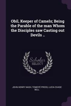 Paperback Obil, Keeper of Camels; Being the Parable of the man Whom the Disciples saw Casting out Devils .. Book