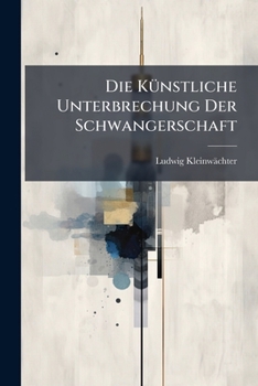 Paperback Die Künstliche Unterbrechung Der Schwangerschaft [German] Book