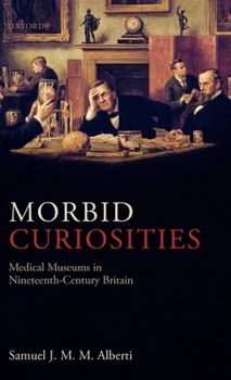 Hardcover Morbid Curiosities: Medical Museums in Nineteenth-Century Britain Book