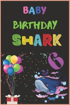 Paperback Baby Birthday Shark 6: Kids Baby Shark 6 Years Old 6th Birthday Journal/Notebook Blank Lined Ruled 6x9 100 Pages Book