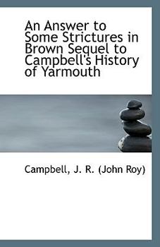 Paperback An Answer to Some Strictures in Brown Sequel to Campbell's History of Yarmouth Book