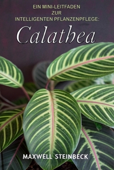 Ein Mini-Leitfaden zur intelligenten Pflanzenpflege: Calathea: Smarter Zimmerpflanzen-Ratgeber für die Pflege & Gestaltung Ihrer Calathea – Licht, Wasser, Düngung & moderne Sensoren