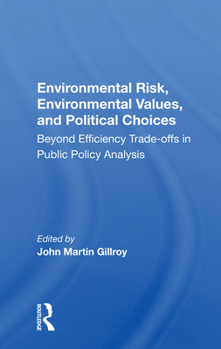 Paperback Environmental Risk, Environmental Values, and Political Choices: Beyond Efficiency Trade-Offs in Public Policy Analysis Book