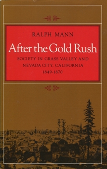 Hardcover After the Gold Rush: Society in Grass Valley and Nevada City, California, 1849-1870 Book