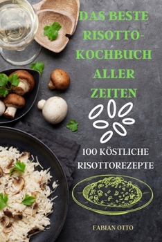 Paperback Das Beste Risottokochbuch Aller Zeiten [German] Book