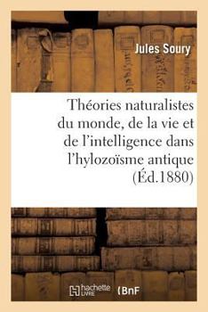 Paperback Théories Naturalistes Du Monde, de la Vie Et de l'Intelligence Dans l'Hylozoïsme Antique [French] Book