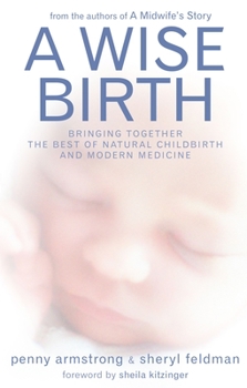 Paperback A Wise Birth: Bringing Together the Best of Natural Childbirth with Modern Medicine Book