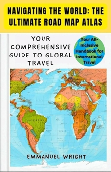 NAVIGATING THE WORLD: THE ULTIMATE ROAD MAP ATLAS: YOUR COMPREHENSIVE GUIDE TO GLOBAL TRAVEL