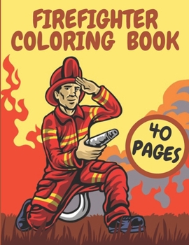 Paperback Firefighter Coloring Book: Firefighters And Fire Trucks Coloring Book for Kids Future Heroes Book