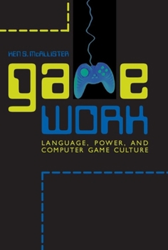 Paperback Game Work: Language, Power, and Computer Game Culture Book