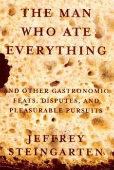 Hardcover The Man Who Ate Everything: And Other Gastronomic Feats, Disputes, and Pleasurable Pursuits Book