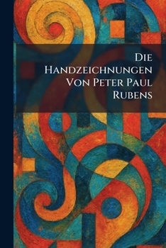 Die Handzeichnungen Von Peter Paul Rubens (German Edition)