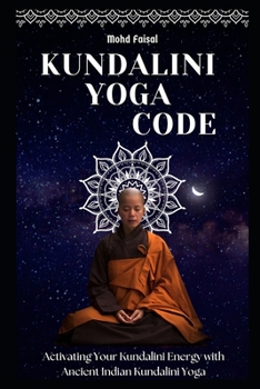 Paperback Kundalini Yoga Code: Activating Your Kundalini Energy with Ancient Indian Kundalini Yoga. Book