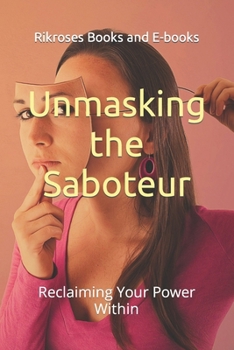 Paperback Unmasking the Saboteur: Reclaiming Your Power Within Book