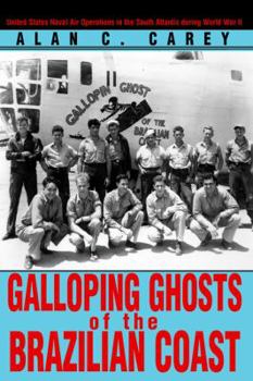 Hardcover Galloping Ghosts of the Brazilian Coast: United States Naval Air Operations in the South Atlantic During World War II Book