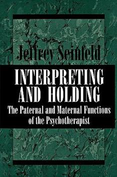 Hardcover Interpreting and Holding: The Paternal and Maternal Functions of the Psychotherapist Book