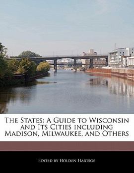 Paperback The States: A Guide to Wisconsin and Its Cities Including Madison, Milwaukee, and Others Book