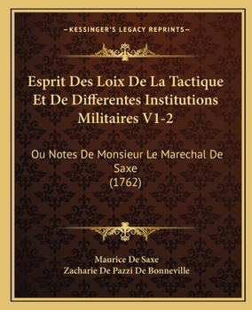 Paperback Esprit Des Loix De La Tactique Et De Differentes Institutions Militaires V1-2: Ou Notes De Monsieur Le Marechal De Saxe (1762) [French] Book