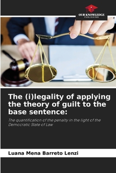 Paperback The (i)legality of applying the theory of guilt to the base sentence Book