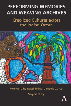 Paperback Performing Memories and Weaving Archives:: Creolized Cultures Across the Indian Ocean Book