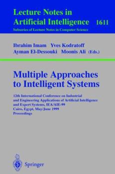 Paperback Multiple Approaches to Intelligent Systems: 12th International Conference on Industrial and Engineering Applications of Artificial Intelligence and Ex Book