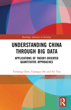 Understanding China Through Big Data: Applications of Theory-Oriented Quantitative Approaches - Book  of the Routledge Advances in Sociology
