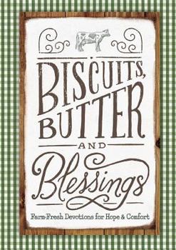 Hardcover Biscuits, Butter, and Blessings: Farm Fresh Devotions for Hope and Comfort Book