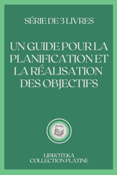 Paperback Un Guide Pour La Planification Et La R?alisation Des Objectifs: s?rie de 3 livres [French] Book