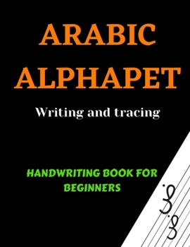 Paperback Arabic Alphabets Writing and Tracing: Arabic Reading for beginners, Learning Arabic language of the Quran, Arabic Writing Workbook, Arabic letters for [Large Print] Book